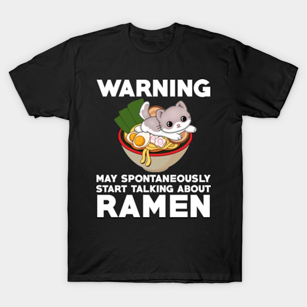 warning may spontaneously start talking about ramen,ramen noodles,japanese,noodles,ramen T-Shirt by teenices